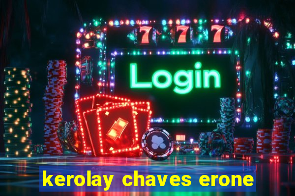 kerolay chaves erone